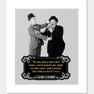 Laurel & Hardy Quotes: “If You Had A Face Like Mine, You’d Punch Me Right On The Nose, And I’m Just The Fella To Do It” Posters and Art